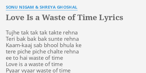 shreya ghoshal love is a waste of time lyrics english