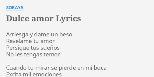 "DULCE AMOR" LYRICS By SORAYA: Arriesga Y Dame Un...