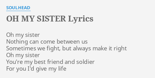 Oh My Sister Lyrics By Soulhead Oh My Sister Nothing