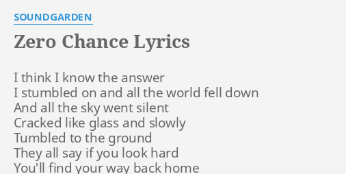 quot ZERO CHANCE quot LYRICS by SOUNDGARDEN: I think I know