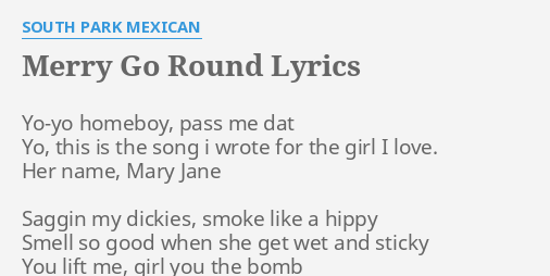 Merry Go Round Lyrics By South Park Mexican Yo Yo Homeboy Pass Me