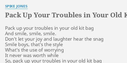 PACK UP YOUR TROUBLES IN YOUR OLD KIT BAG LYRICS By SPIKE JONES Pack