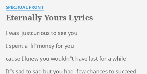 ETERNALLY YOURS" LYRICS by SPIRITUAL FRONT: I was justcurious to...