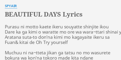 Beautiful Days Lyrics By Spyair Purasu Ni Motto Kaete