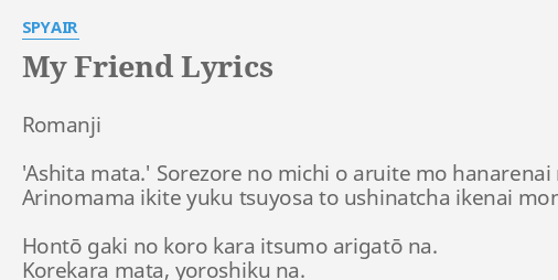 My Friend Lyrics By Spyair Romanji Ashita Mata Sorezore