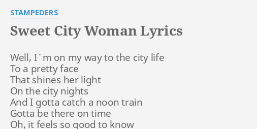 Sweet City Woman Lyrics By Stampeders Well I M On My
