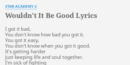 Wouldn T It Be Good Lyrics By Star Academy 2 I Got It Bad