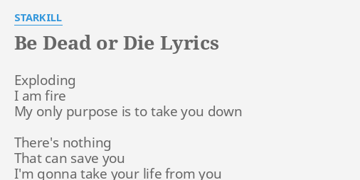 Be Dead Or Die Lyrics By Starkill Exploding I Am Fire