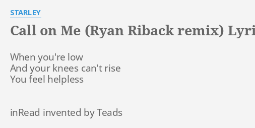 Call On Me Ryan Riback Remix Lyrics By Starley When You Re Low And