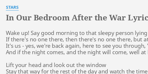 In Our Bedroom After The War Lyrics By Stars Wake Up Say
