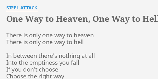 One Way To Heaven One Way To Hell Lyrics By Steel Attack There Is Only One