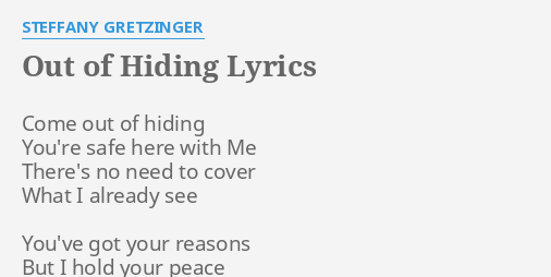 OUT OF HIDING" LYRICS by STEFFANY GRETZINGER: Come out of hiding...