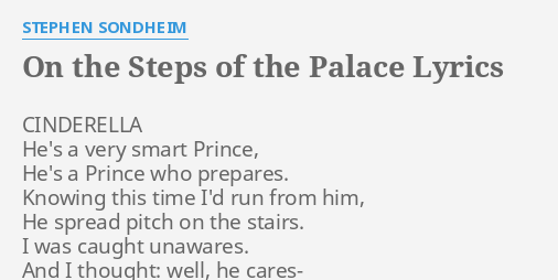 ON THE STEPS OF THE PALACE" LYRICS by STEPHEN SONDHEIM: CINDERELLA ...