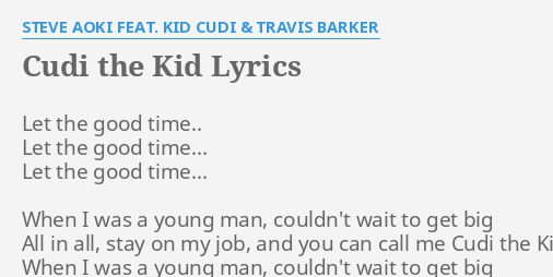 Cudi The Kid Lyrics By Steve Aoki Feat Kid Cudi Travis Barker Let The Good Time