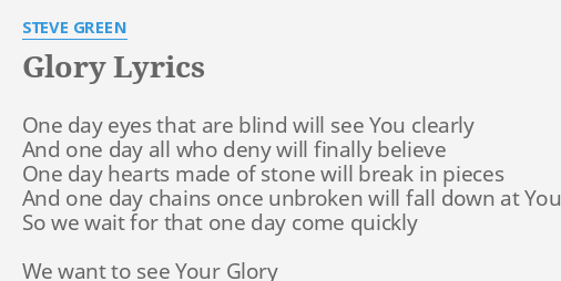 Glory Lyrics By Steve Green One Day Eyes That