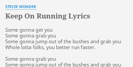 Keep On Running Lyrics By Stevie Wonder Some Gonna Get You