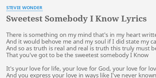 Sweetest Somebody I Know Lyrics By Stevie Wonder There Is Something On