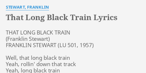 THAT LONG BLACK TRAIN LYRICS By STEWART FRANKLIN THAT LONG BLACK   That Long Black Train 93