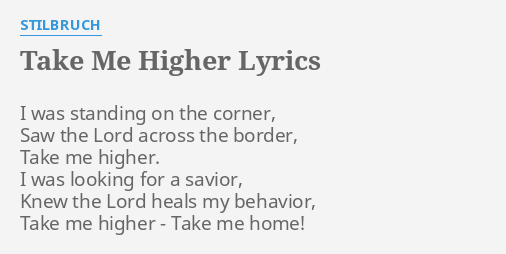 Take Me Higher Lyrics By Stilbruch I Was Standing On