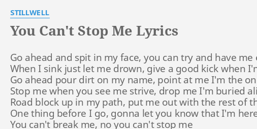 You Can T Stop Me Lyrics By Stillwell Go Ahead And Spit