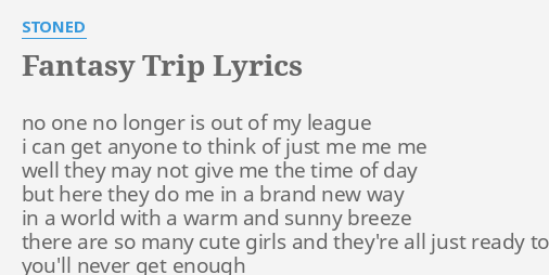 Fantasy Trip Lyrics By Stoned No One No Longer