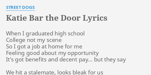 Katie Bar The Door Lyrics By Street Dogs When I Graduated