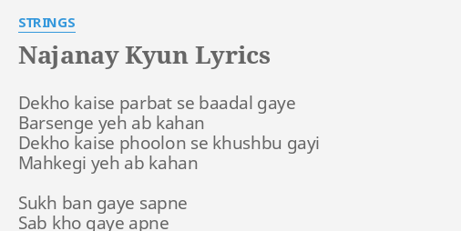 Najanay Kyun Lyrics By Strings Dekho Kaise Parbat Se
