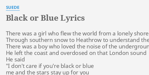 Black Or Blue Lyrics By Suede There Was A Girl