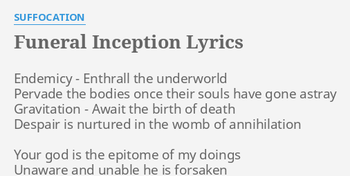 Funeral Inception Lyrics By Suffocation Endemicy Enthrall The