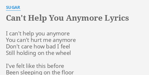 Can T Help You Anymore Lyrics By Sugar I Can T Help You