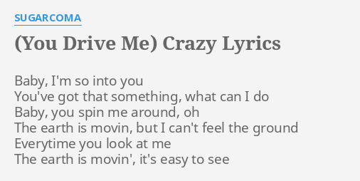 You Drive Me Crazy Lyrics By Sugarcoma Baby I M So Into