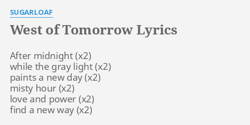 West Of Tomorrow Lyrics By Sugarloaf After Midnight While The