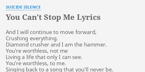 You Can T Stop Me Lyrics By Suicide Silence And I Will Continue