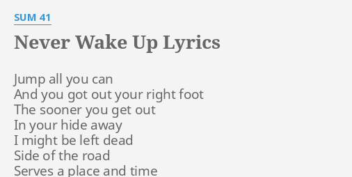 Never Wake Up Lyrics By Sum 41 Jump All You Can