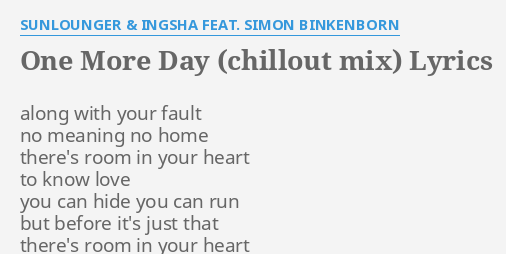 One More Day Chillout Mix Lyrics By Sunlounger Ingsha Feat Simon Binkenborn Along With Your Fault