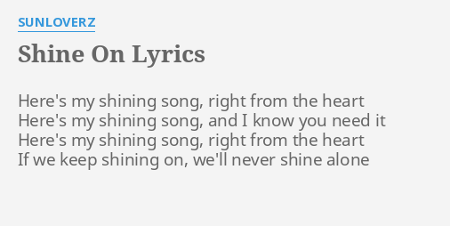 Shine On Lyrics By Sunloverz Here S My Shining Song