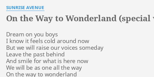 On The Way To Wonderland Special Version Lyrics By Sunrise Avenue Dream On You Boys