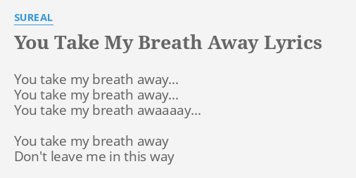 "YOU TAKE MY BREATH AWAY" LYRICS by SUREAL: You take my breath...