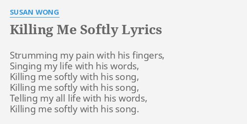 Killing Me Softly Lyrics By Susan Wong Strumming My Pain With