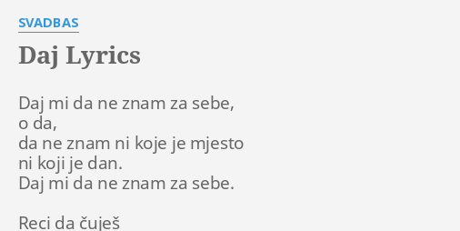 "DAJ" LYRICS By SVADBAS: Daj Mi Da Ne...