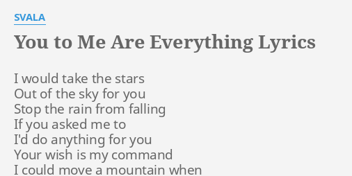 You To Me Are Everything Lyrics By Svala I Would Take The