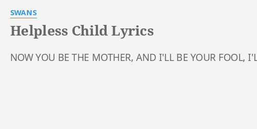 helpless-child-lyrics-by-swans-now-you-be-the