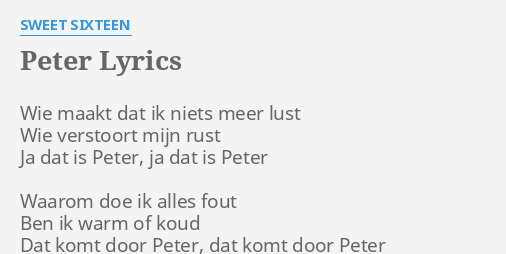 Peter Lyrics By Sweet Sixteen Wie Maakt Dat Ik Het meisjeskoor sweet sixteen werd opgericht door lex en mies karsemeijer. peter lyrics by sweet sixteen wie