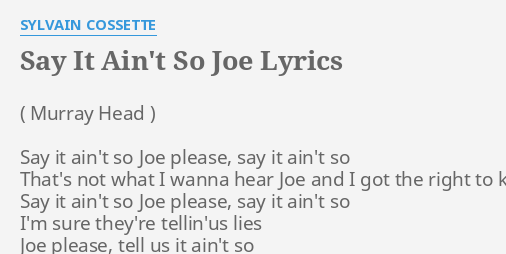 Say It Ain T So Joe Lyrics By Sylvain Cossette Say It Ain T So