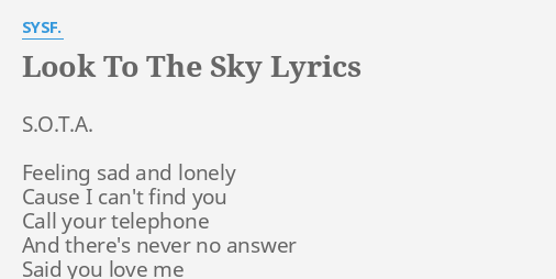 Look To The Sky Lyrics By Sysf S O T A Feeling Sad And