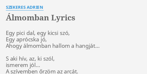 "ÁLMOMBAN" LYRICS By SZEKERES ADRIEN: Egy Pici Dal, Egy...