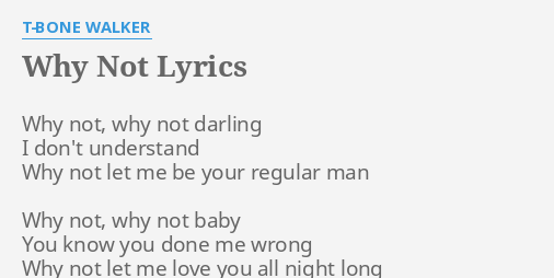 Why Not Lyrics By T Bone Walker Why Not Why Not