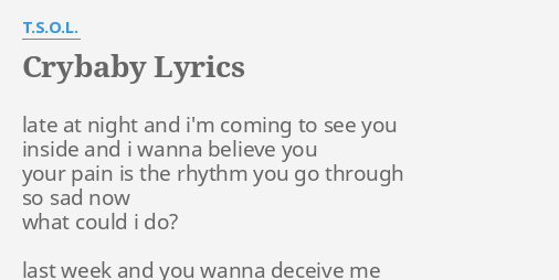 "CRYBABY" LYRICS By T.S.O.L.: Late At Night And...