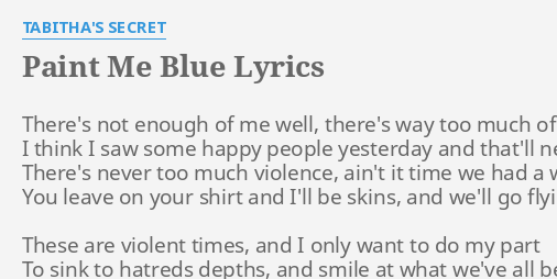 Paint Me Blue Lyrics By Tabitha S Secret There S Not Enough Of