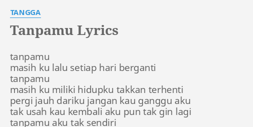 Tanpamu Lyrics By Tangga Tanpamu Masih Ku Lalu